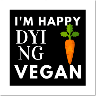 I'm Happy Dying Vegan Posters and Art